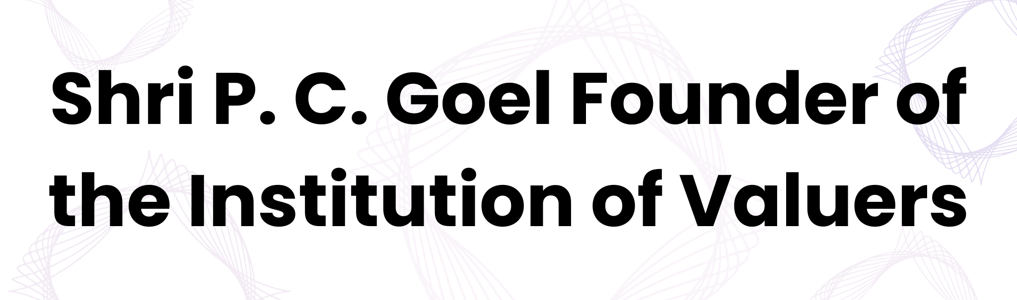 Shri P. C. Goel Founder of the Institution of Valuers