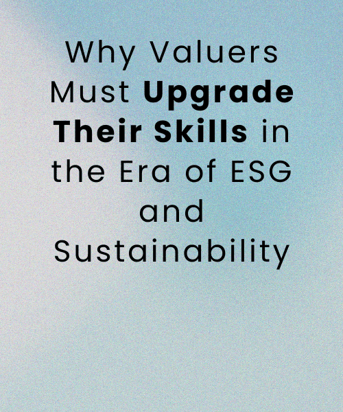 Why Valuers Must Upgrade Their Skills in the Era of ESG and Sustainability